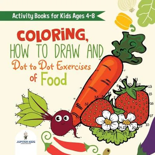 Activity Books for Kids Ages 4-8. Coloring, How to Draw and Dot to Dot Exercises of Healthy Eats. Hours of Satisfying Mental Meals for Kids to Digest - Paperback
