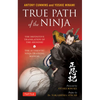 True Path of the Ninja: The Definitive Translation of the Shoninki (the Authentic Ninja Training Manual) - Paperback