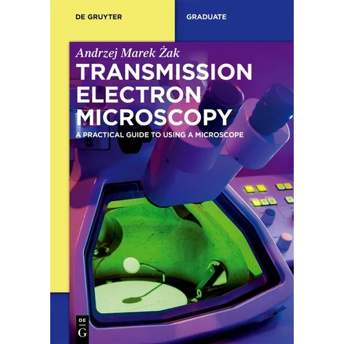 Transmission Electron Microscopy: A Practical Guide to Using a Microscope - Paperback