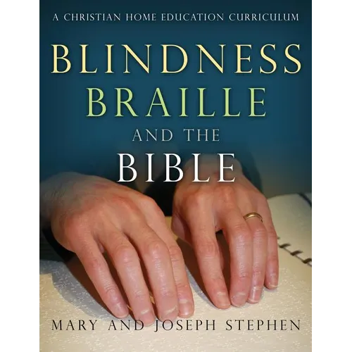 Blindness, Braille and the Bible: A Christian Home Education Curriculum - Paperback