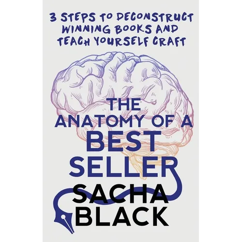 The Anatomy of a Best Seller: 3 Steps to Deconstruct Winning Books and Teach Yourself Craft - Paperback