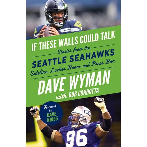 If These Walls Could Talk: Seattle Seahawks: Stories from the Seattle Seahawks Sideline, Locker Room, and Press Box - Paperback