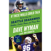 If These Walls Could Talk: Seattle Seahawks: Stories from the Seattle Seahawks Sideline, Locker Room, and Press Box - Paperback