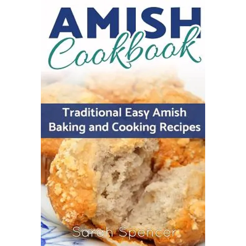 Amish CookBook: Traditional, Easy Amish Baking and Cooking Recipes - Paperback