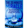 The 20 Minute Miracle: How to Use Ozone Water to Promote Health and Wellness in People, Pets and Plants - Paperback