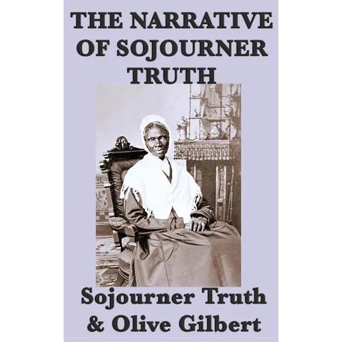 The Narrative of Sojourner Truth: A Classic Slave Narrative of Faith and Freedom - Hardcover