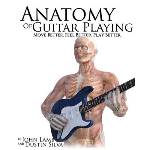Anatomy of Guitar Playing: Move Better, Feel Better, Play Better - Paperback