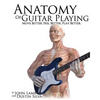 Anatomy of Guitar Playing: Move Better, Feel Better, Play Better - Paperback