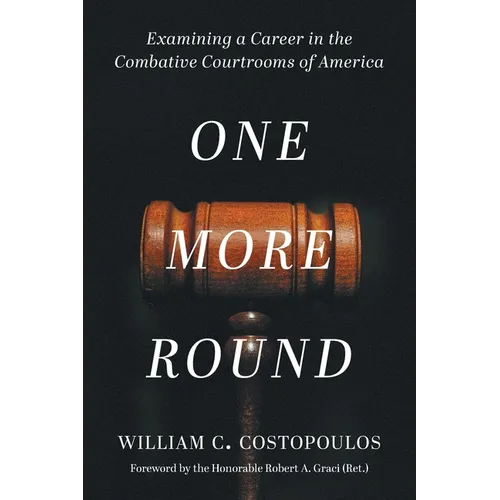 One More Round: Examining a Career in the Combative Courtrooms of America - Paperback