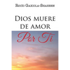 Dios muere de amor por ti - Paperback