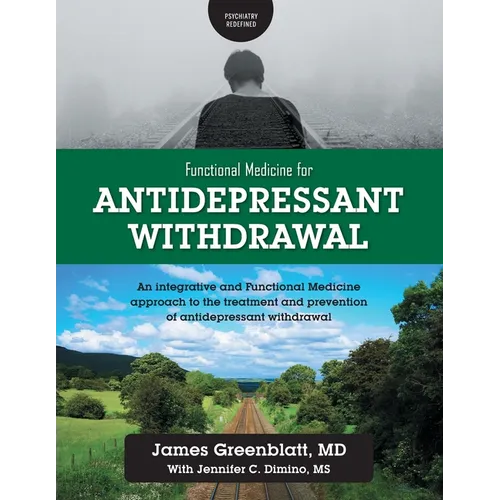 Functional Medicine for Antidepressant Withdrawal: An integrative and Functional Medicine approach to the treatment and prevention of antidepressant w - Paperback