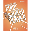 Fundamental Guide to Becoming the Best Squash Player - Paperback