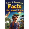 Super Interesting Facts For Smart Kids: 1000 Amazing Facts For Curious Minds About Science, History, Animals, and Other Awesome Things - Paperback