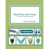 Bead Play with Fringe: Techniques, Design and Projects - Paperback
