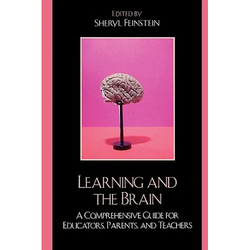 Learning and the Brain: A Comprehensive Guide for Educators, Parents, and Teachers - Paperback