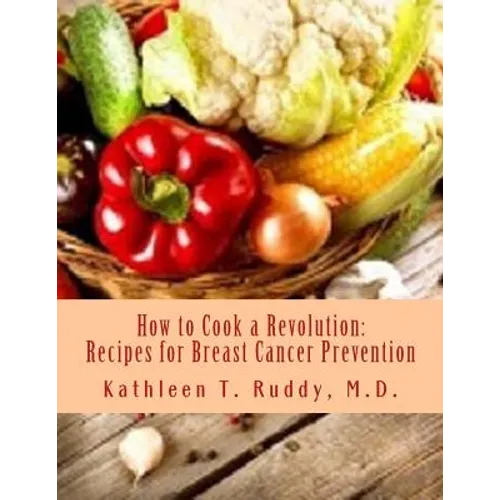 How to Cook a Revolution: Recipes for Breast Cancer Prevention - Paperback