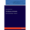 The Rhetoric of Aristotle: with a Commentary - Volume I - Paperback