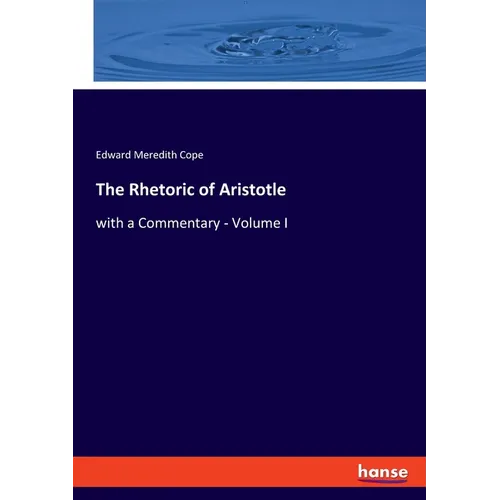 The Rhetoric of Aristotle: with a Commentary - Volume I - Paperback