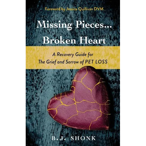 Missing Pieces...Broken Heart: A Recovery Guide for the Grief and Sorrow of Pet Loss - Paperback