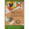 Mini Farming: Urban Mini Farming Beginners Guide! - Backyard Farm Growing And Gardening For Natural Organic Foods, Self Sufficiency - Paperback