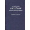 Seeking the Perfect Game: Baseball in American Literature - Hardcover