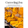 Correcting Zen: Reforming Buddhist Practice According to Lost Buddhist Principles - Paperback