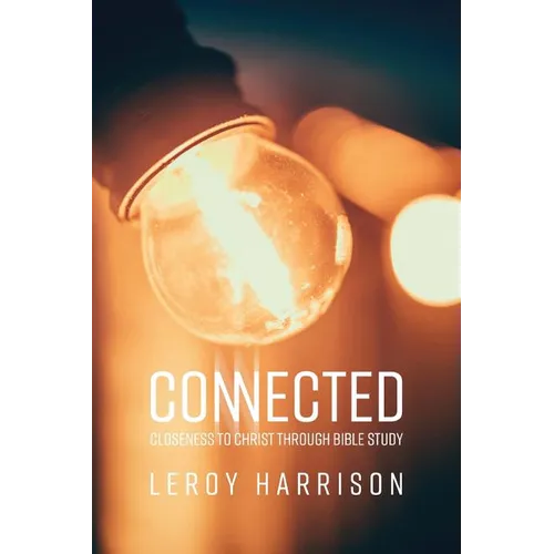 Connected: Closeness to Christ through Bible Study - Paperback