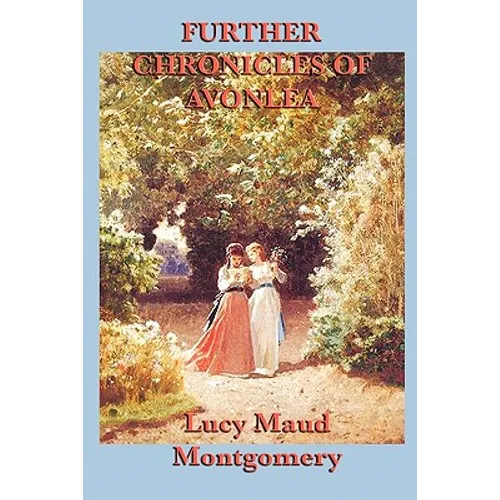 Further Chronicles of Avonlea: Stories from the World of Anne of Green Gables - Paperback