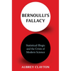 Bernoulli's Fallacy: Statistical Illogic and the Crisis of Modern Science - Hardcover