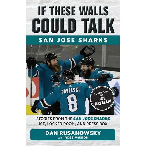 If These Walls Could Talk: San Jose Sharks: Stories from the San Jose Sharks Ice, Locker Room, and Press Box - Paperback