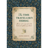 The Time Traveller's Herbal: Stories and Recipes from the Historical Apothecary Cabinet - Paperback