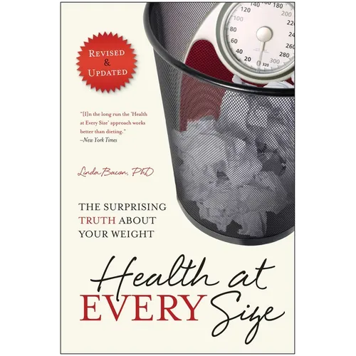 Health at Every Size: The Surprising Truth about Your Weight - Paperback