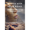 Women with adult ADHD: Overcoming Challenges and Thriving with ADHD - Paperback