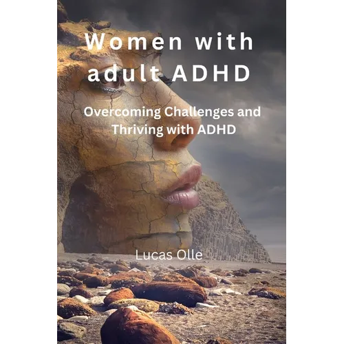Women with adult ADHD: Overcoming Challenges and Thriving with ADHD - Paperback