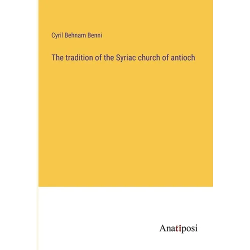 The tradition of the Syriac church of antioch - Paperback