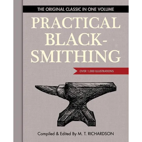 Practical Blacksmithing: The Original Classic in One Volume - Over 1,000 Illustrations - Paperback
