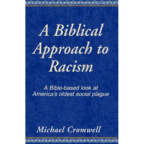 A Biblical Approach to Racism: A Bible-Based Look at America's Oldest Social Plague - Paperback