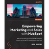 Empowering Marketing and Sales with HubSpot: Take your business to a new level with HubSpot's inbound marketing, SEO, analytics, and sales tools - Paperback