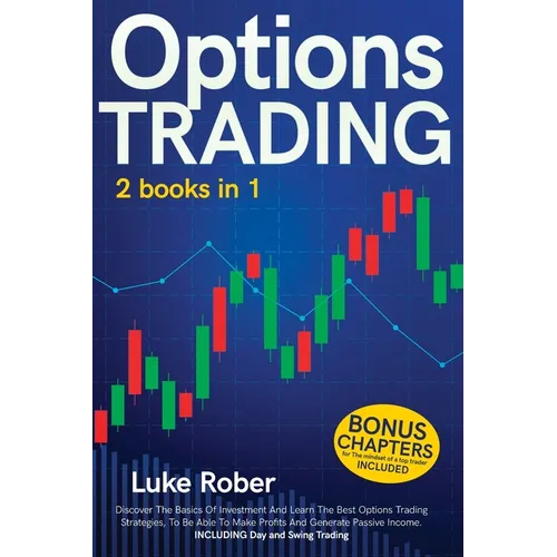 Options Trading: The Complete guide for Beginners to learn Options Trading and the best strategies quickly. Bonus Chapter for Day Trading and Swing Tr - Paperback