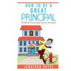 How To Be A Great Principal: 36 Shared Leadership Strategies - Paperback
