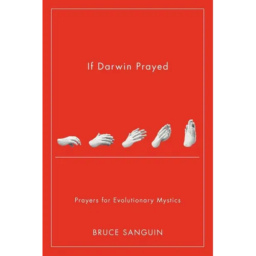 If Darwin Prayed: Prayers for Evolutionary Mystics - Paperback