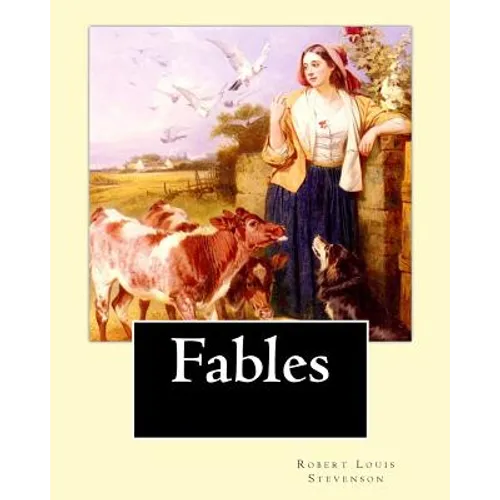 Fables By: Robert Louis Stevenson: Robert Louis Balfour Stevenson (13 November 1850 - 3 December 1894) was a Scottish novelist, p - Paperback
