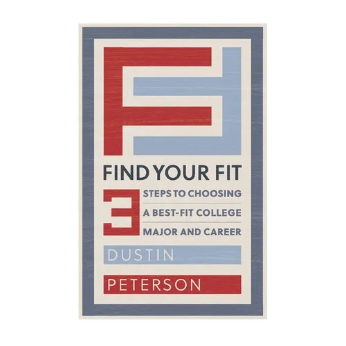 Find Your Fit: Three Steps to Choosing a Best-Fit College Major and Career - Paperback