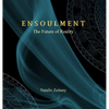 Ensoulment: The Future of Reality - Hardcover