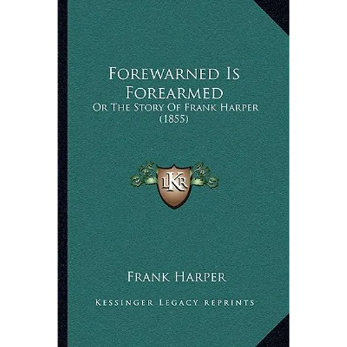 Forewarned Is Forearmed: Or The Story Of Frank Harper (1855) - Paperback