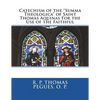 Catechism of the "Summa Theologica" of Saint Thomas Aquinas For the Use of the Faithful - Paperback