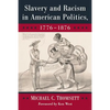 Slavery and Racism in American Politics, 1776-1876 - Paperback
