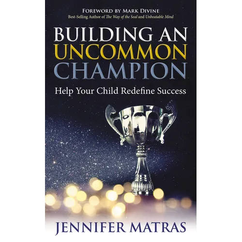 Building an Uncommon Champion: Help Your Child Redefine Success - Paperback