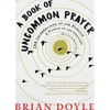 A Book of Uncommon Prayer: 100 Celebrations of the Miracle & Muddle of the Ordinary - Paperback