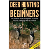 Deer Hunting for Beginners: The Ultimate Secret Strategies & Tactics for Tracking & Bagging Deer in America! - Paperback